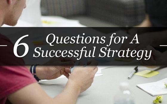 Read "6 Questions for A Successful Strategy"