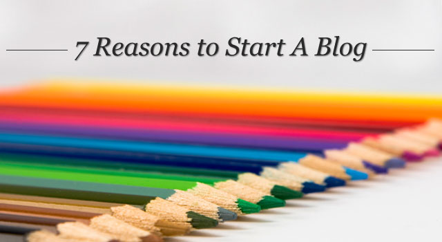 7 Reasons To Start A Blog