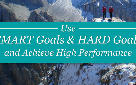 Use SMART Goals and HARD Goals and Achieve High Performance
