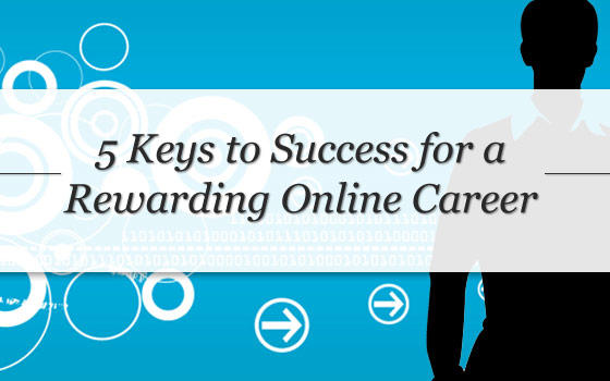 5 Keys To Success For A Rewarding Online Career