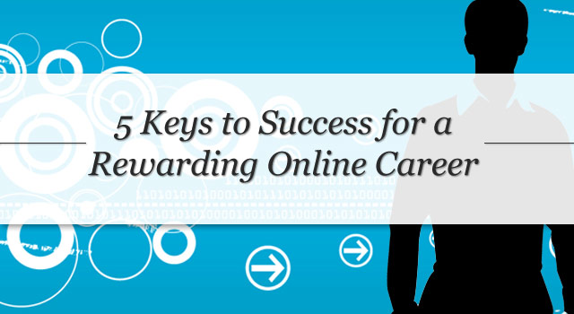 5 Keys To Success For A Rewarding Online Career